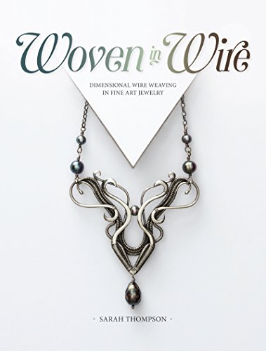 Sarah Thompson Woven In Wire, Dimensional Wire Weaving In Fine Art Jewelry