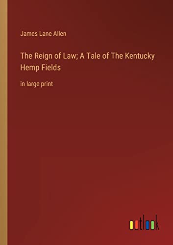 The Reign of Law; A Tale of The Kentucky Hemp Fields: in large print