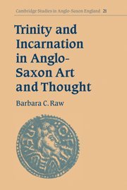 Trinity and Incarnation in Anglo-Saxon Art and Thought (Cambridge Studies in Anglo-Saxon England, Band 21)