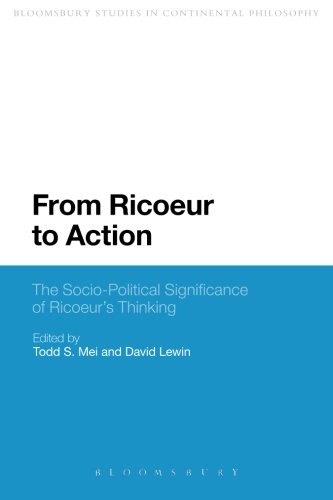 From Ricoeur to Action: The Socio-Political Significance Of Ricoeur's Thinking (Continuum Studies in Continental Philosophy)