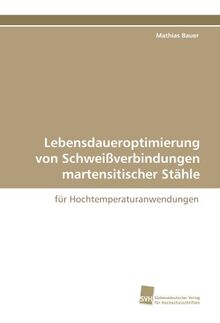 Lebensdaueroptimierung von Schweißverbindungen martensitischer Stähle: für Hochtemperaturanwendungen