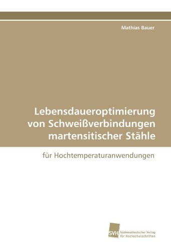 Lebensdaueroptimierung von Schweißverbindungen martensitischer Stähle: für Hochtemperaturanwendungen