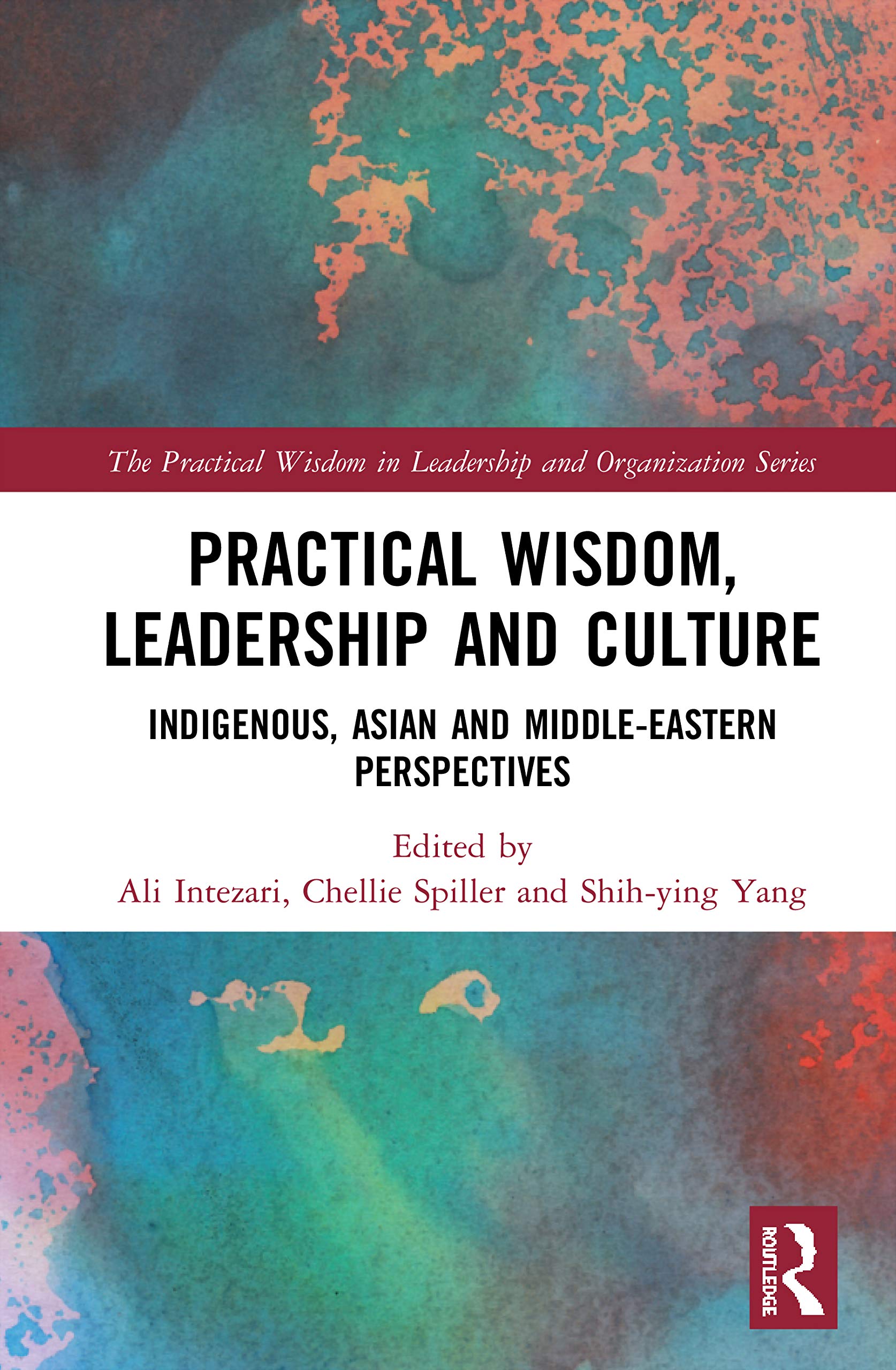Practical Wisdom, Leadership and Culture: Indigenous, Asian and Middle-Eastern Perspectives (The Practical Wisdom in Leadership and Organization)