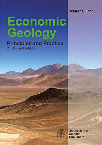 Pohl, Walter L. Economic Geology, Principles And Practice. Metals, Minerals, Coal And Hydrocarbons - Introduction To Formation And Sustainable Exploitation Of