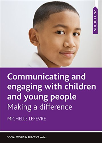 Communicating and Engaging with Children and Young People: Making a difference (Social Work in Practice)