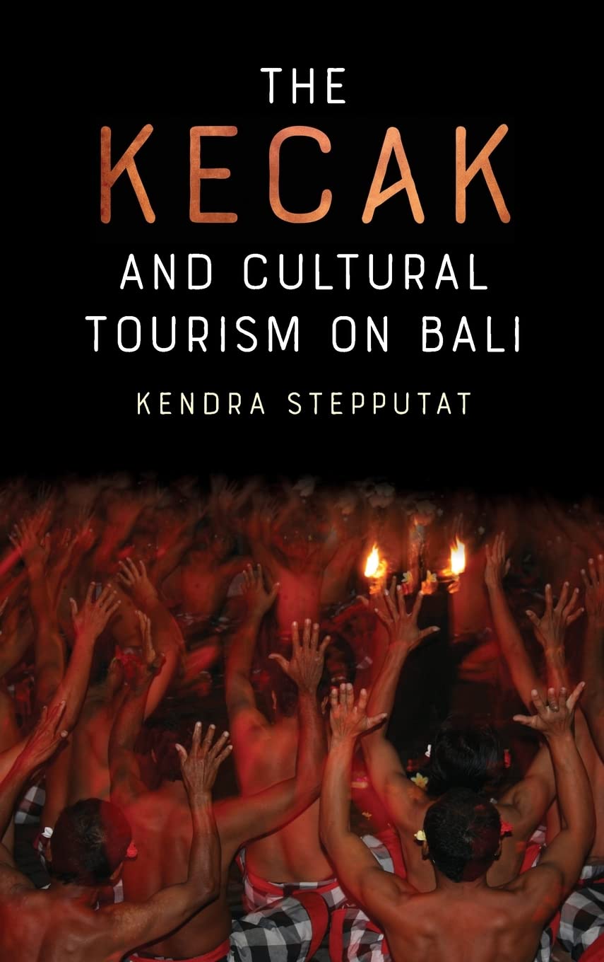 Kecak and Cultural Tourism on Bali (Eastman/Rochester Studies in Ethnomusicology)