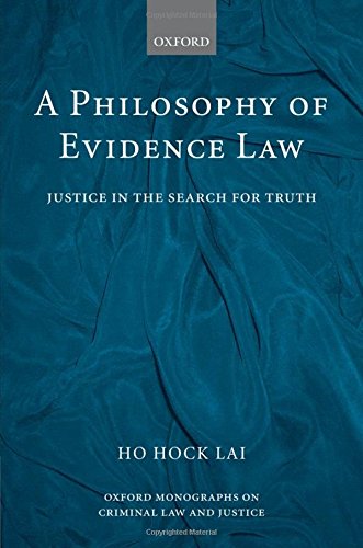 A Philosophy of Evidence Law: Justice in the Search for Truth (Oxford Monographs on Criminal Law & Justice)