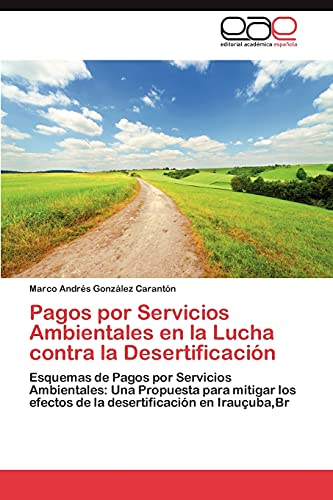 Pagos por Servicios Ambientales en la Lucha contra la Desertificación: Esquemas de Pagos por Servicios Ambientales: Una Propuesta para mitigar los efectos de la desertificación en Irauçuba,Br