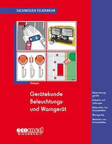 Gerätekunde Beleuchtungs- und Warngerät: Beleuchtungsgeräte - Zubehör und Leitungen - Beleuchten von Einsatzstellen - Warngeräte - Absichern von Einsatzstellen (Fachwissen Feuerwehr)