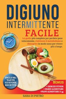 DIGIUNO INTERMITTENTE: Facile: la guida più completa per perdere peso velocemente, riattivare il metabolismo e dimagrire in modo sano per vivere più a lungo. (Nutrizione, dietetica e salute.)