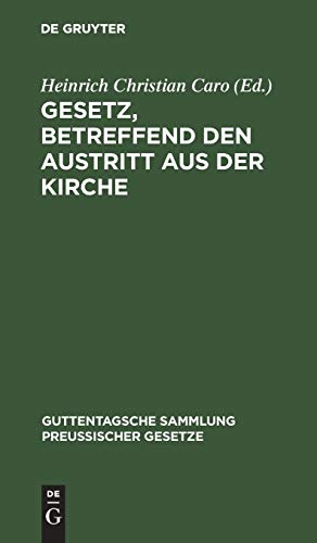 Gesetz, betreffend den Austritt aus der Kirche: Vom 14. Mai 1873. Textausgabe mit Einleitung, Anmerkungen und Sachregister (Guttentagsche Sammlung preußischer Gesetze, 46, Band 46)