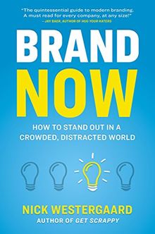 Brand Now: How to Stand Out in a Crowded, Distracted World