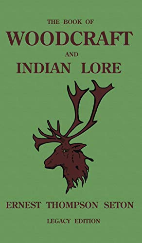 The Book Of Woodcraft And Indian Lore (Legacy Edition): A Classic Manual On Camping, Scouting, Outdoor Skills, Native American History, And Nature ... of American Outdoors Classics, Band 23)