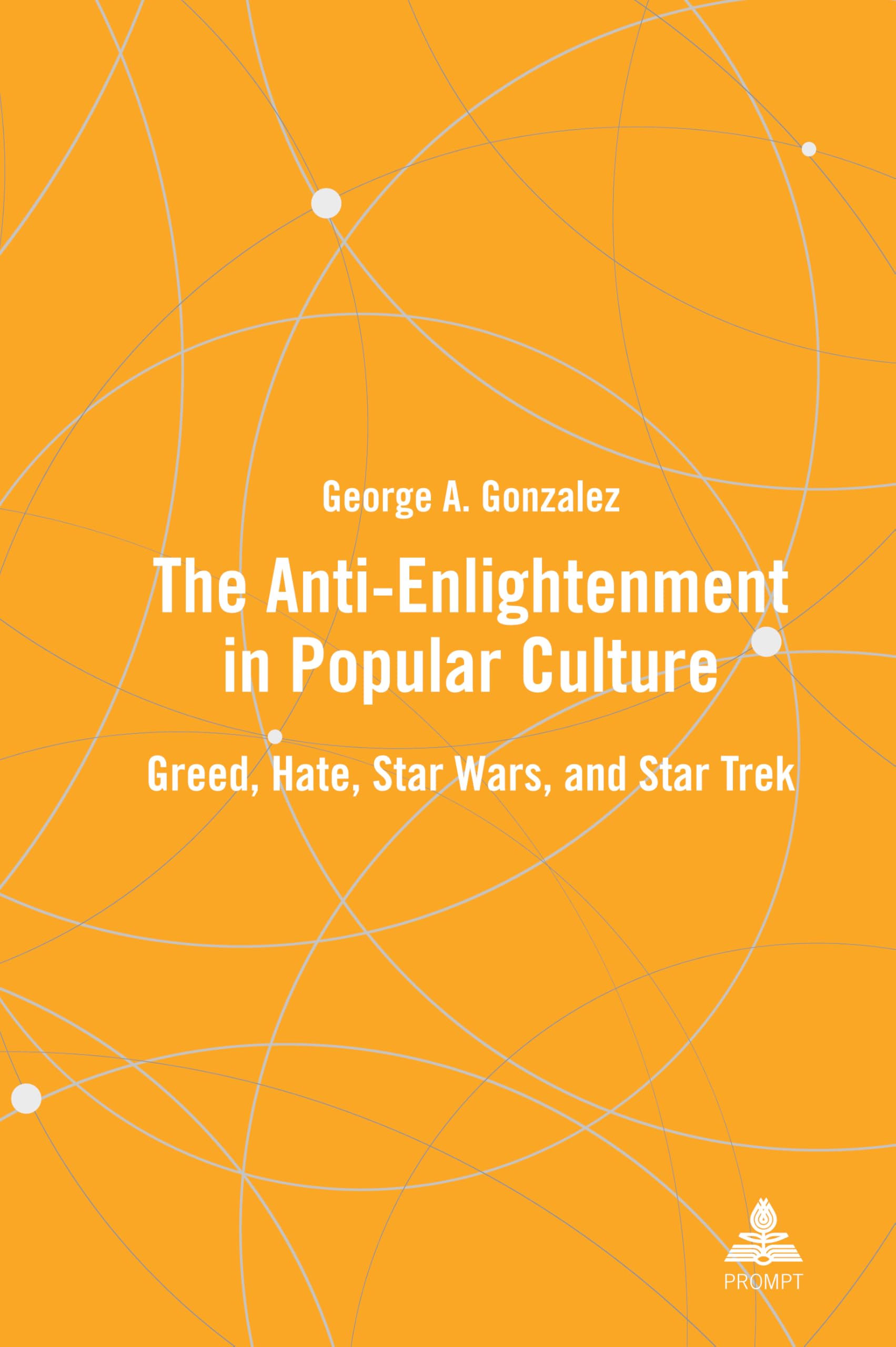 The Anti-Enlightenment in Popular Culture: Greed, Hate, Star Wars, and Star Trek
