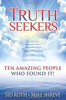 Truth Seekers: Ten Amazing People Who Found It!