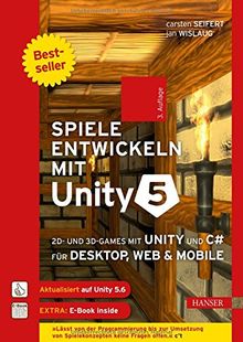 Spiele entwickeln mit Unity 5: 2D- und 3D-Games mit Unity und C# für Desktop, Web & Mobile. Für Unity 5.6