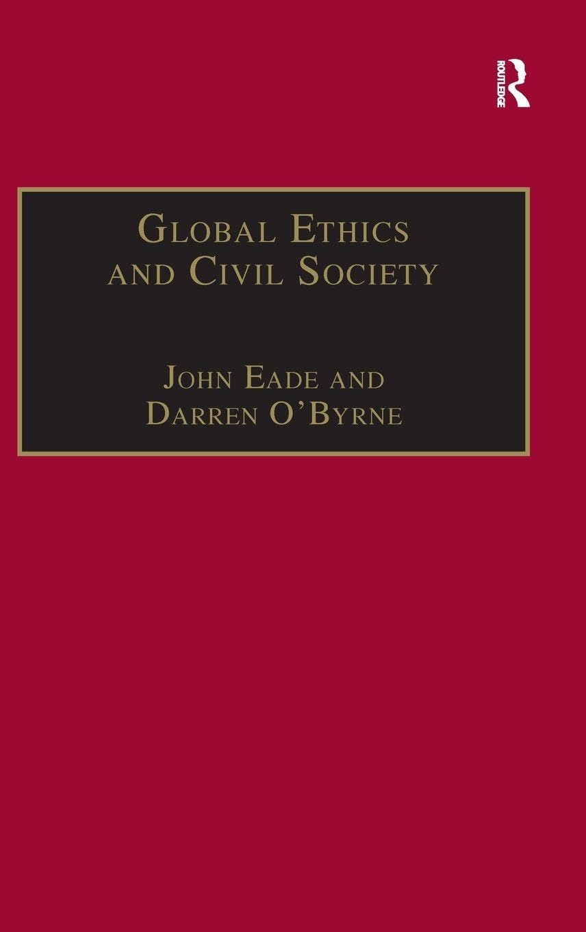Global Ethics and Civil Society (ETHICS AND GLOBAL POLITICS)