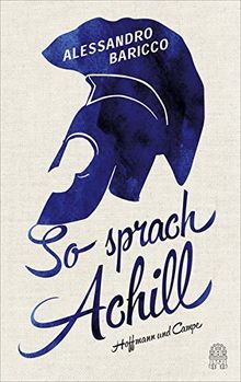 So sprach Achill: Die Ilias nacherzählt