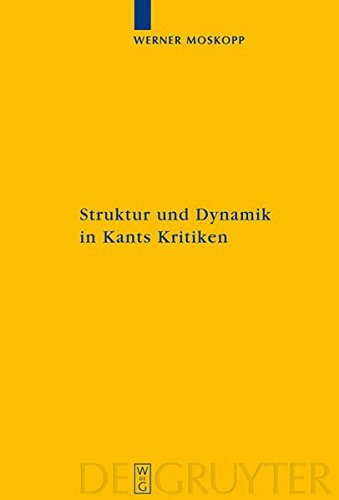 Struktur und Dynamik in Kants Kritiken: Vollzug ihrer transzendental-kritischen Einheit (Kantstudien-Ergänzungshefte, Band 158)