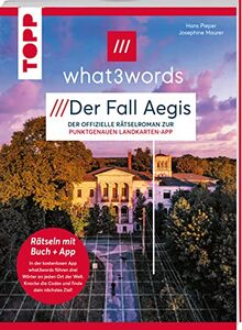 what3words Rätselbuch - Der Fall Aegis. Die neue Landkartenrätsel-Herausforderung: Der offizielle Rätselroman zur punktgenauen Landkarten-App