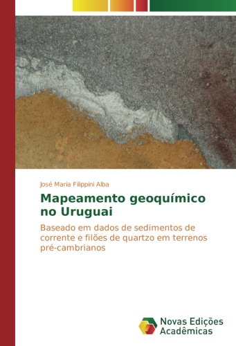 Mapeamento geoquímico no Uruguai: Baseado em dados de sedimentos de corrente e filões de quartzo em terrenos pré-cambrianos