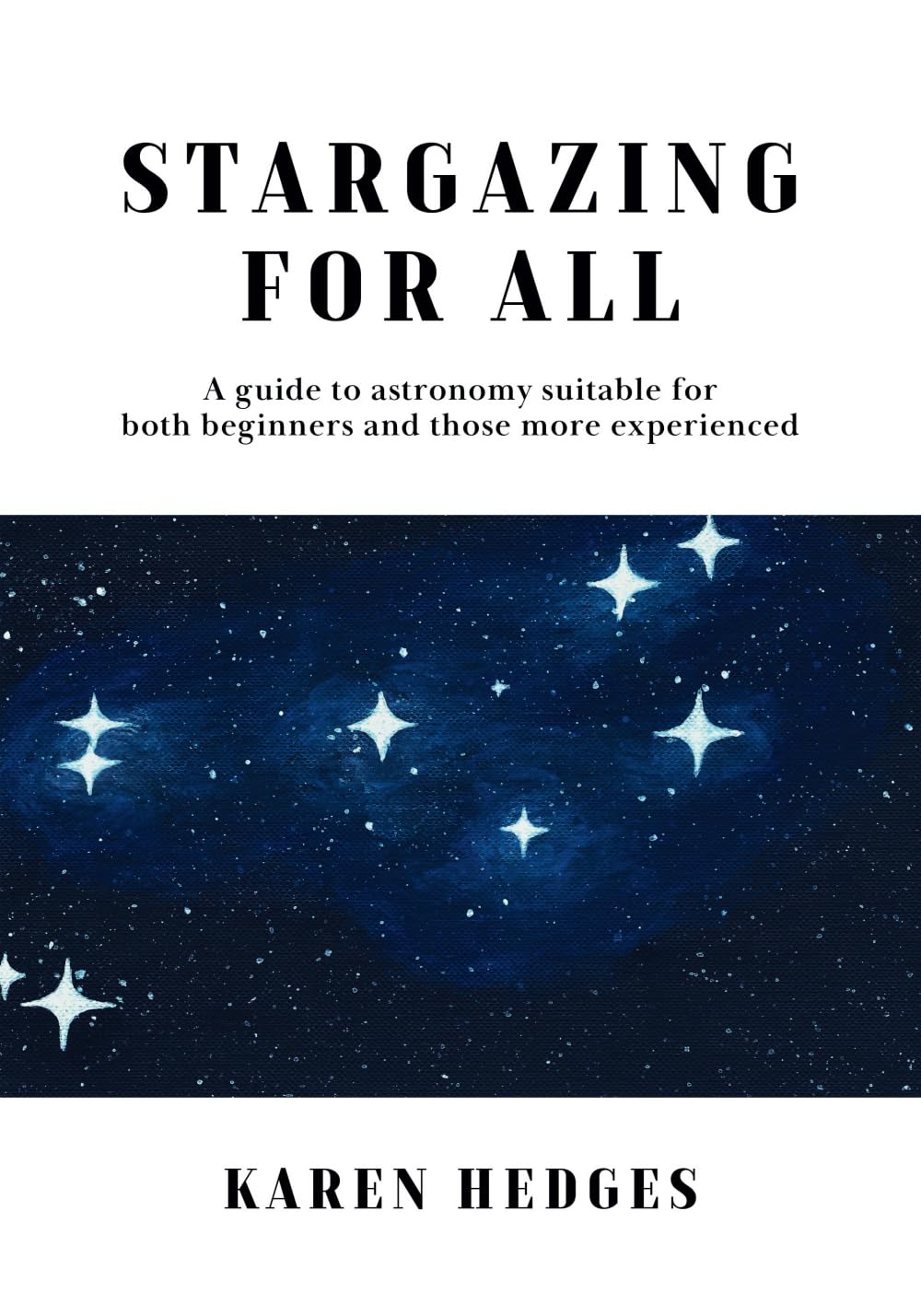 STARGAZING FOR ALL: A guide to astronomy suitable for both beginners and those more experienced