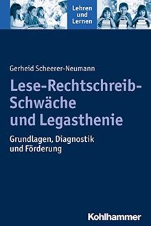 Lese-Rechtschreib-Schwäche und Legasthenie: Grundlagen, Diagnostik und Förderung (Lehren und Lernen)