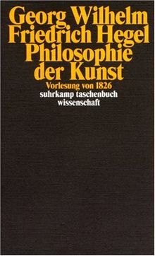 Georg Wilhelm Friedrich Hegel - Philosophie der Kunst: Vorlesung von 1826