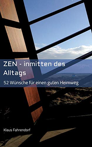 ZEN - Inmitten des Alltags: 52 Wünsche für einen guten Heimweg