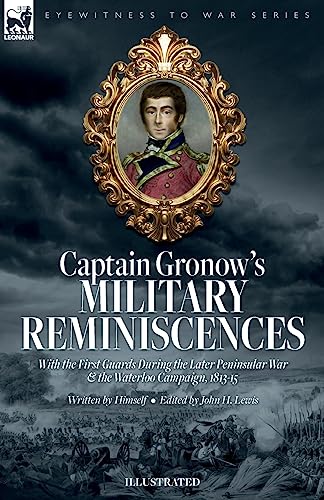 Captain Gronow's Military Reminiscences With the First Guards During the Later Peninsular War and the Waterloo Campaign, 1813-15