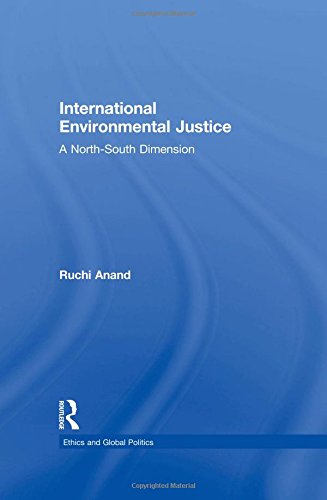 International Environmental Justice: A North-South Dimension (Ethics and Global Politics)