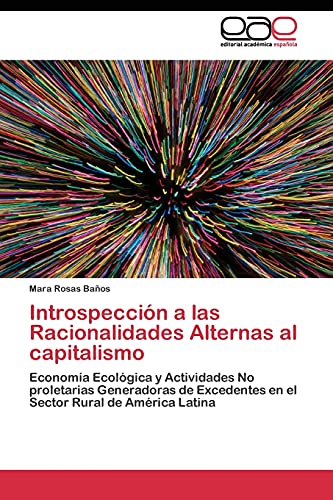 Introspección a las Racionalidades Alternas al capitalismo: Economía Ecológica y Actividades No proletarias Generadoras de Excedentes en el Sector Rural de América Latina