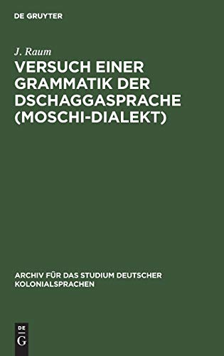 Versuch einer Grammatik der Dschaggasprache (Moschi-Dialekt) (Archiv für das Studium deutscher Kolonialsprachen, 11, Band 11)