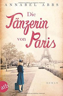 Die Tänzerin von Paris: Roman