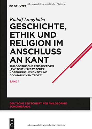 Geschichte, Ethik und Religion im Anschluß an Kant: Philosophische Perspektiven zwischen skeptischer Hoffnungslosigkeit und dogmatischem Trotz ... für Philosophie / Sonderbände, Band 19)