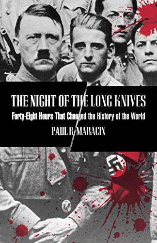 Night of the Long Knives: Forty-Eight Hours That Changed The History Of The World, First Edition