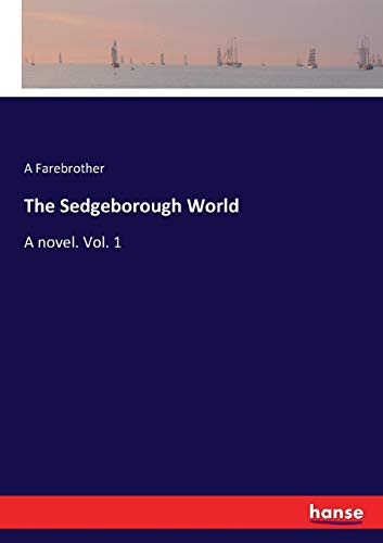The Sedgeborough World: A novel. Vol. 1