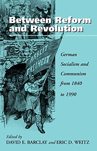 Barclay, D. E. Between Reform And Revolution, German Socialism And Communism From 1840 To 1990