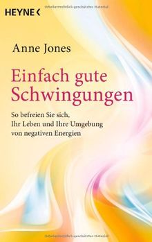 Einfach gute Schwingungen: So befreien Sie sich, Ihr Leben und Ihre Umgebung von negativen Energien