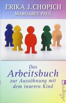 Das Arbeitsbuch zur Aussöhnung mit dem inneren Kind