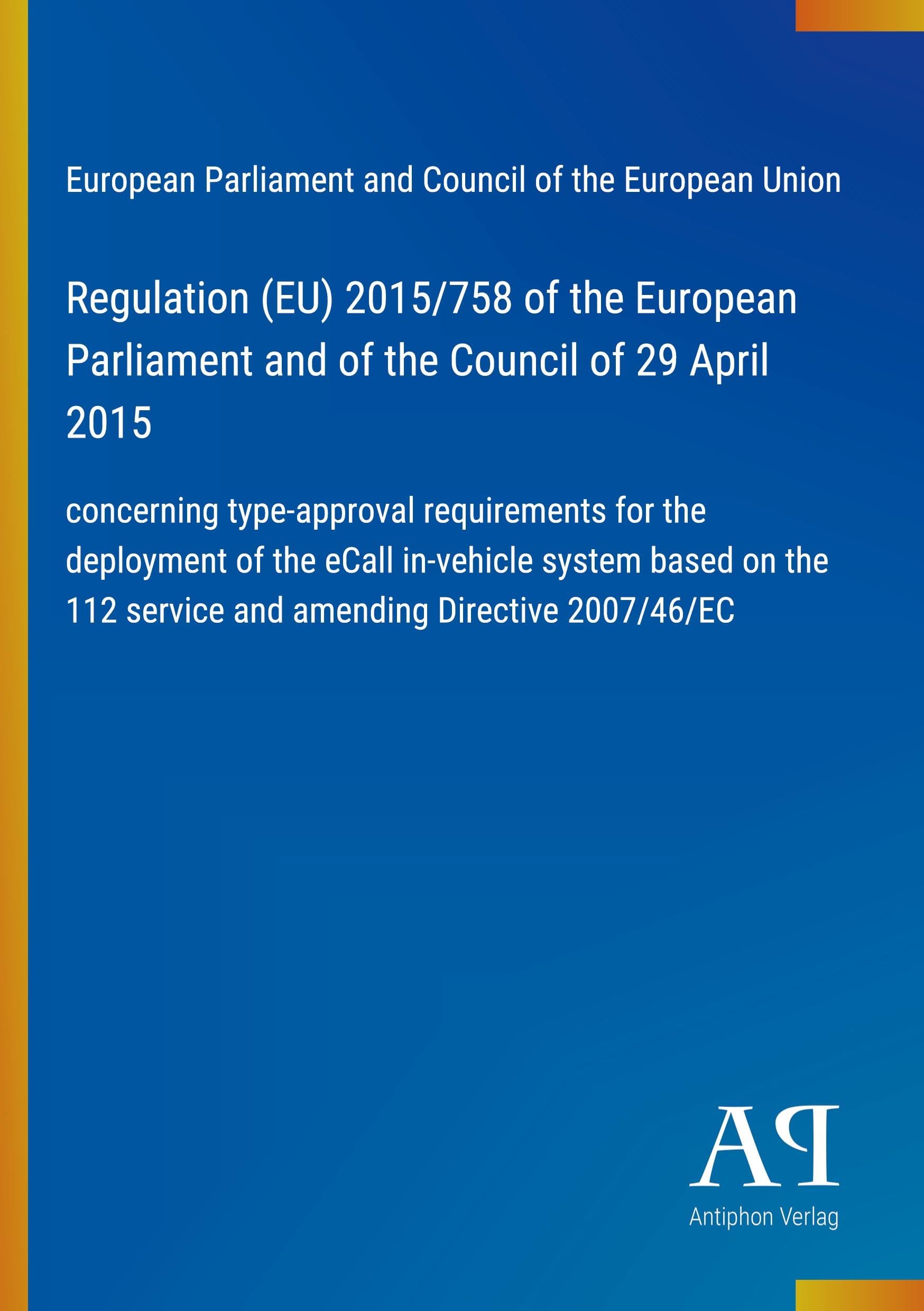 Regulation (EU) 2015/758 of the European Parliament and of the Council of 29 April 2015: concerning type-approval requirements for the deployment of ... 112 service and amending Directive 2007/46/EC