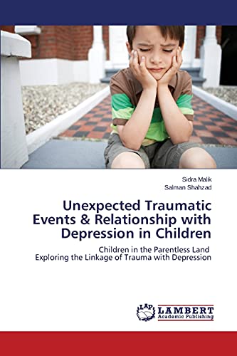 Unexpected Traumatic Events & Relationship with Depression in Children: Children in the Parentless Land Exploring the Linkage of Trauma with Depression