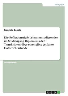 Die Reflexionstiefe Lehramtsstudierender im Studiengang Diplom aus den Transkripten über eine selbst geplante Unterrichtsstunde