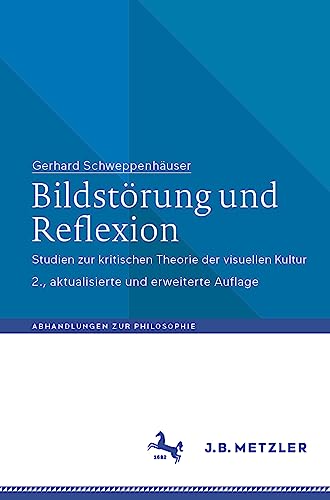 Bildstörung und Reflexion: Studien zur kritischen Theorie der visuellen Kultur (Abhandlungen zur Philosophie)