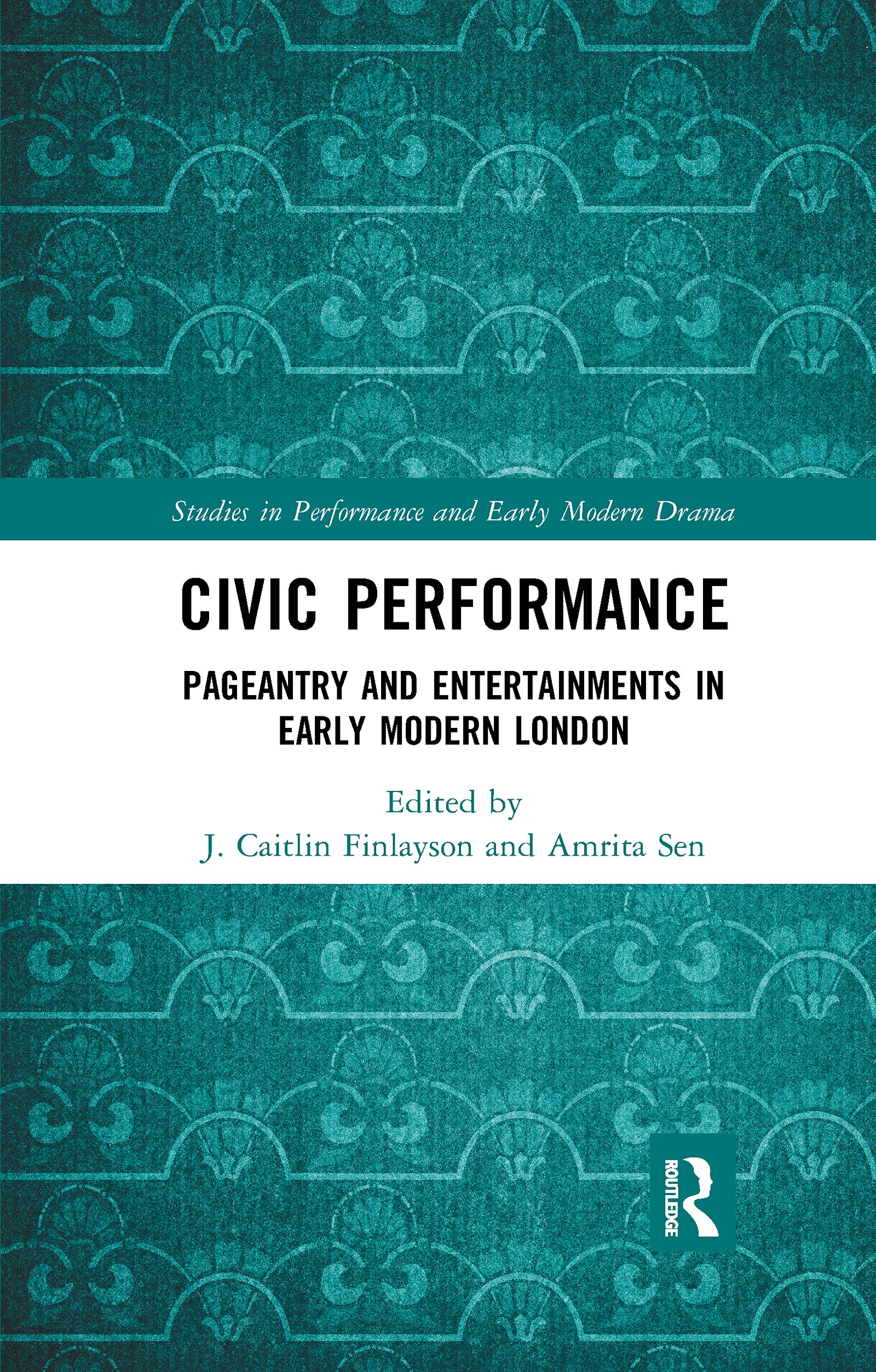Civic Performance: Pageantry and Entertainments in Early Modern London (Studies in Performance and Early Modern Drama)
