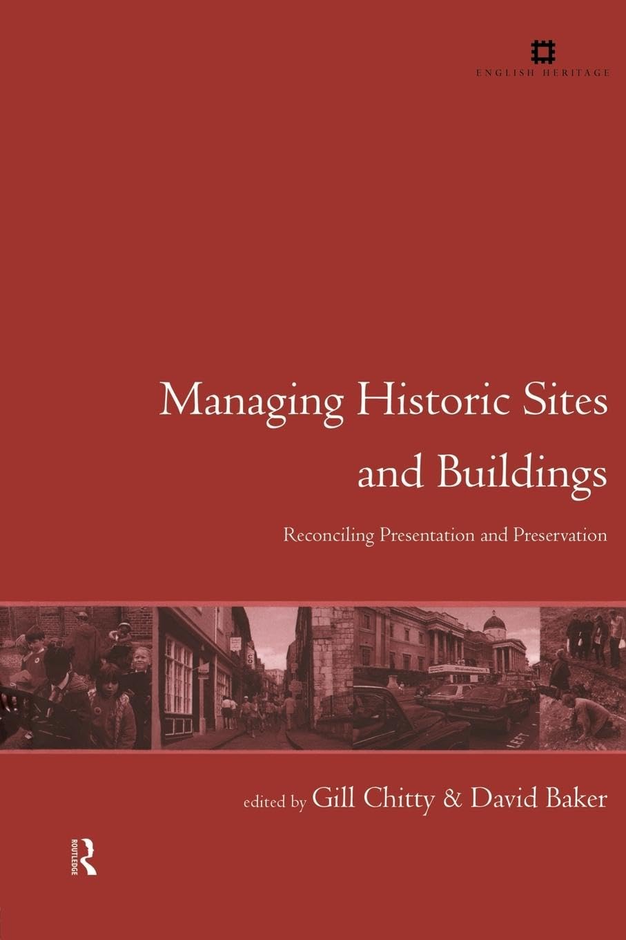 Managing Historic Sites and Buildings: Reconciling Presentation and Preservation (Issues in Heritage Management)