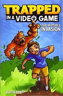 Trapped in a Video Game (Book 2): The Invisible Invasion