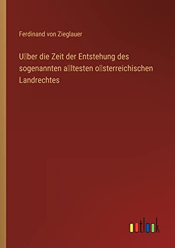 U¿ber die Zeit der Entstehung des sogenannten a¿ltesten o¿sterreichischen Landrechtes