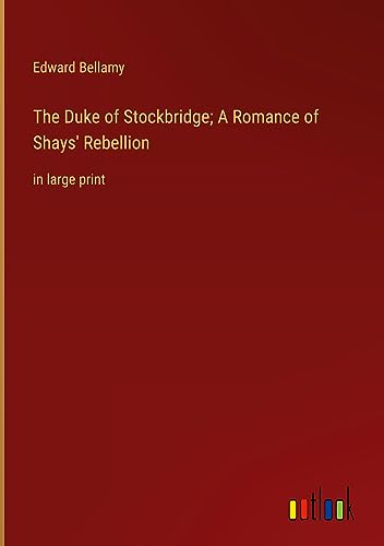 The Duke of Stockbridge; A Romance of Shays' Rebellion: in large print