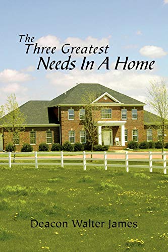 The Three Greatest Needs In A Home